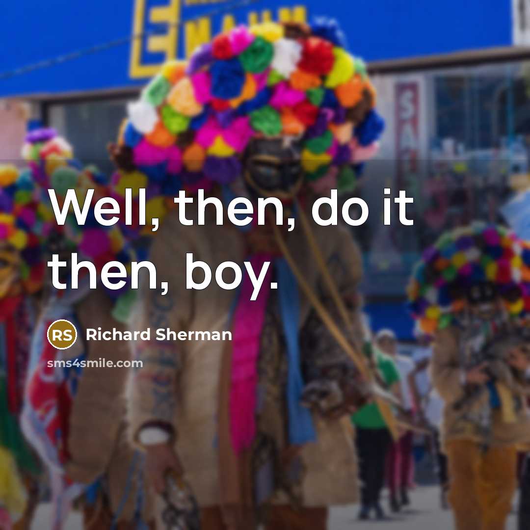 “Well, then, do it then, boy.…” quote by Richard Sherman