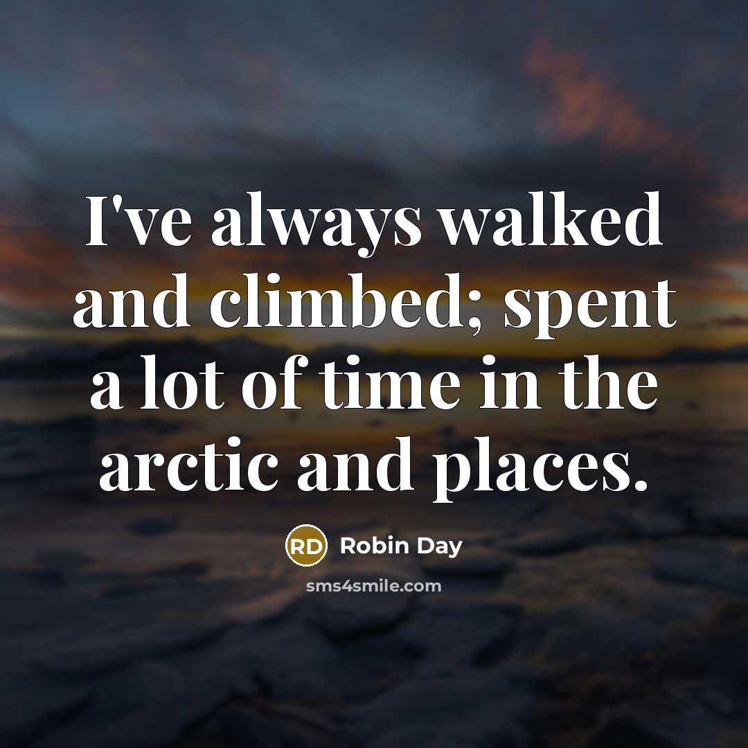 “I've always walked and climbed; spent a lot of time…” quote by Robin Day
