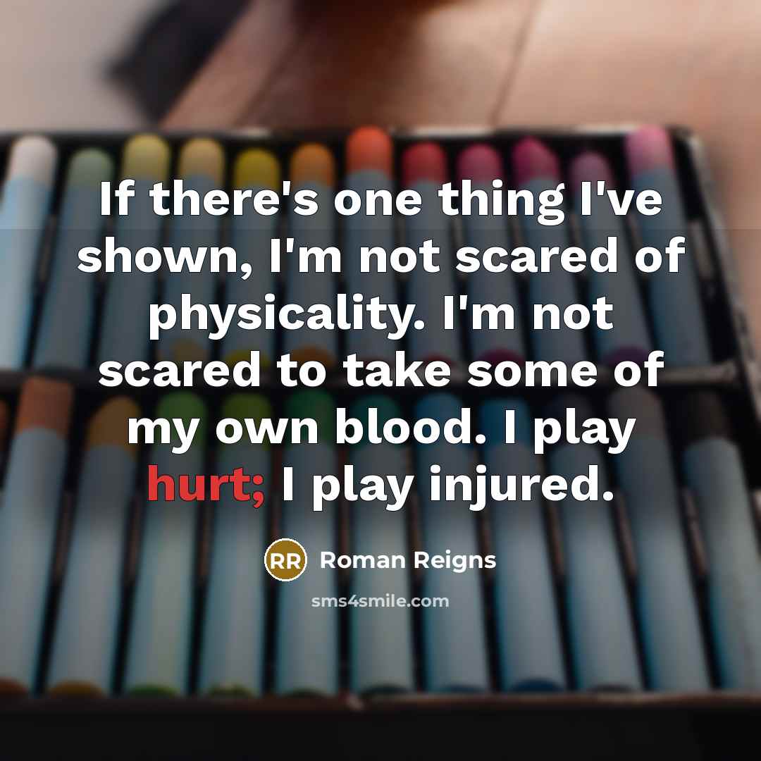 “If there's one thing I've shown, I'm not scared of…” quote by Roman Reigns