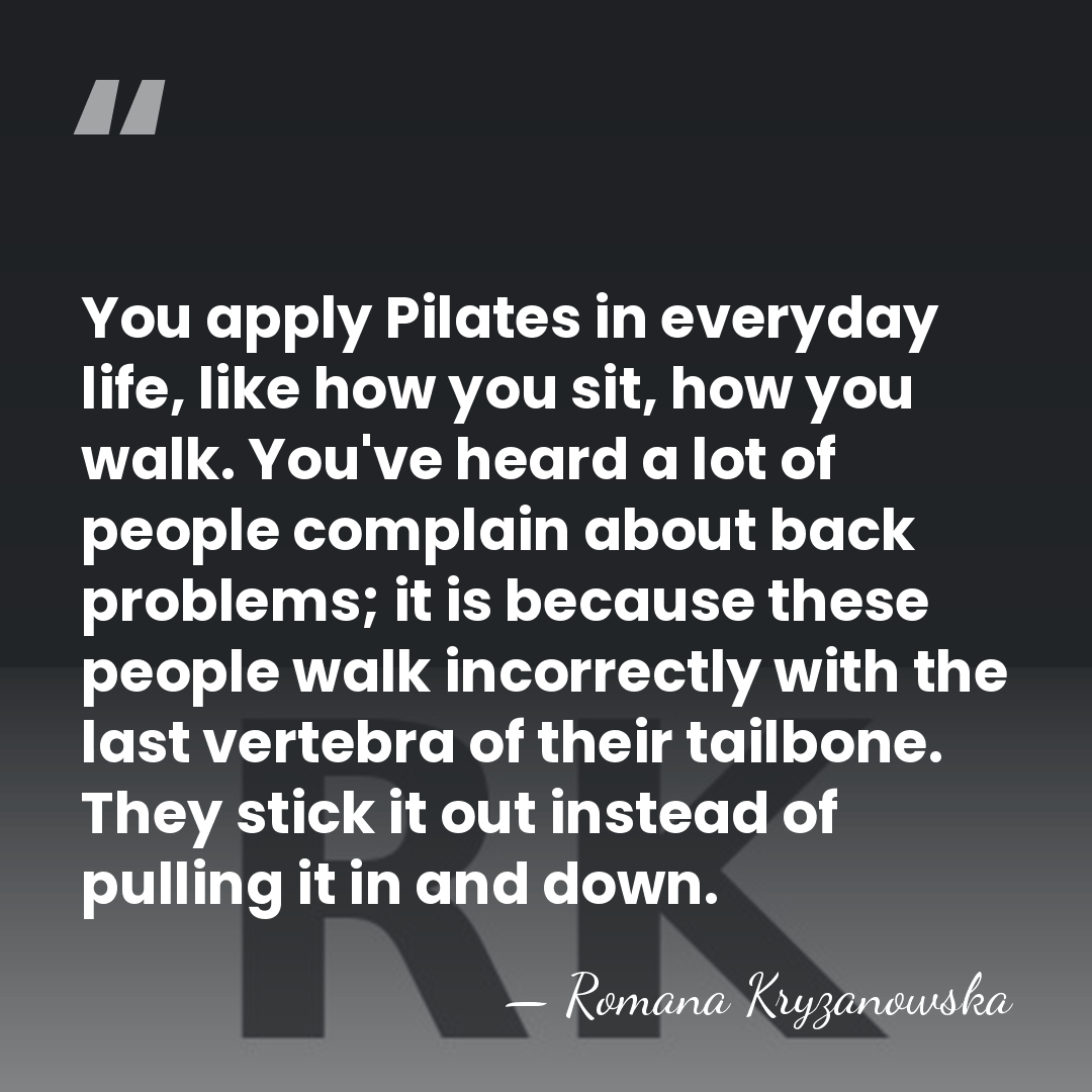 You apply Pilates in everyday life, like how you sit, how you&hellip; - Romana Kryzanowska