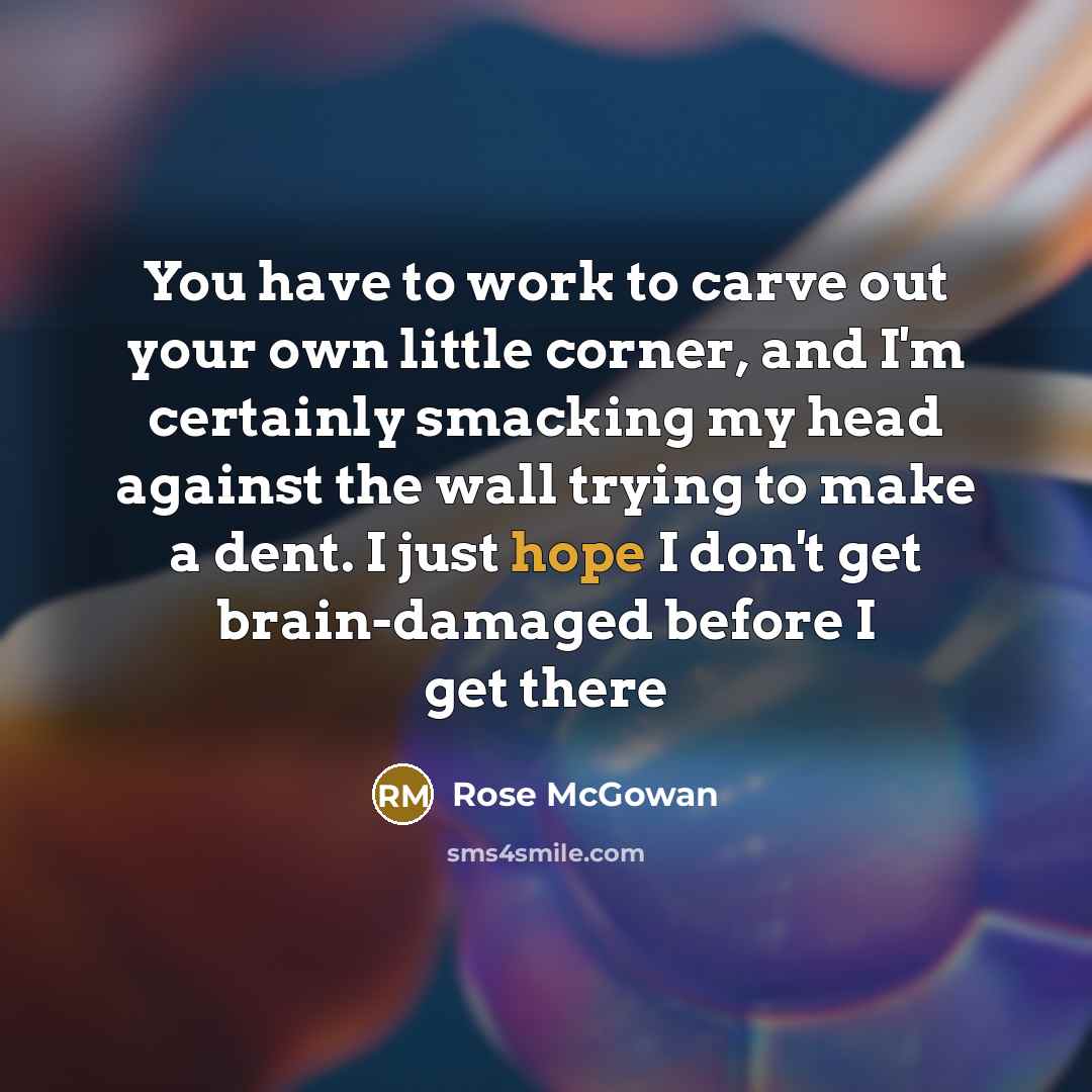 “You have to work to carve out your own little…” quote by Rose McGowan