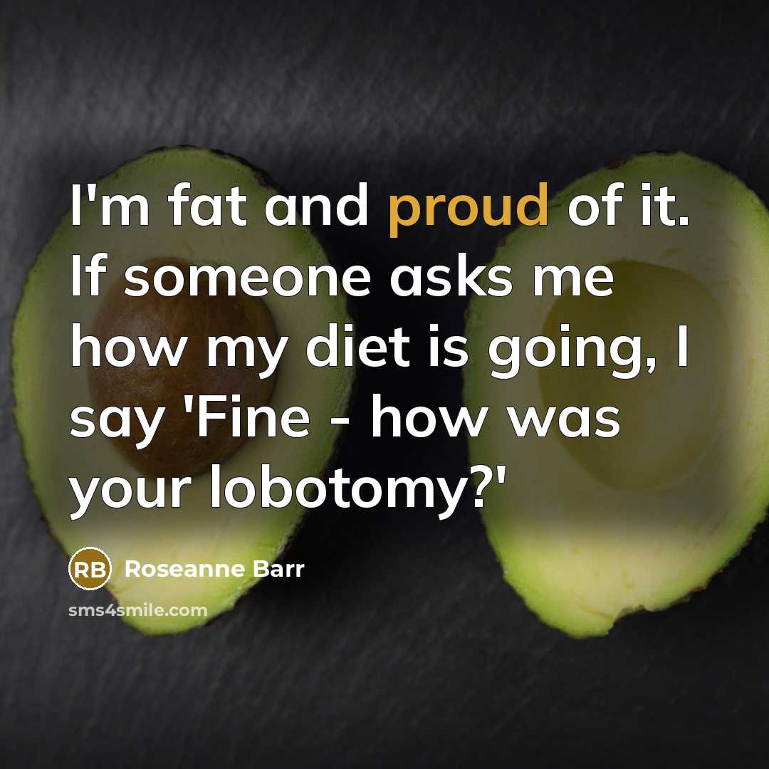 “I'm fat and proud of it. If someone asks me…” quote by Roseanne Barr