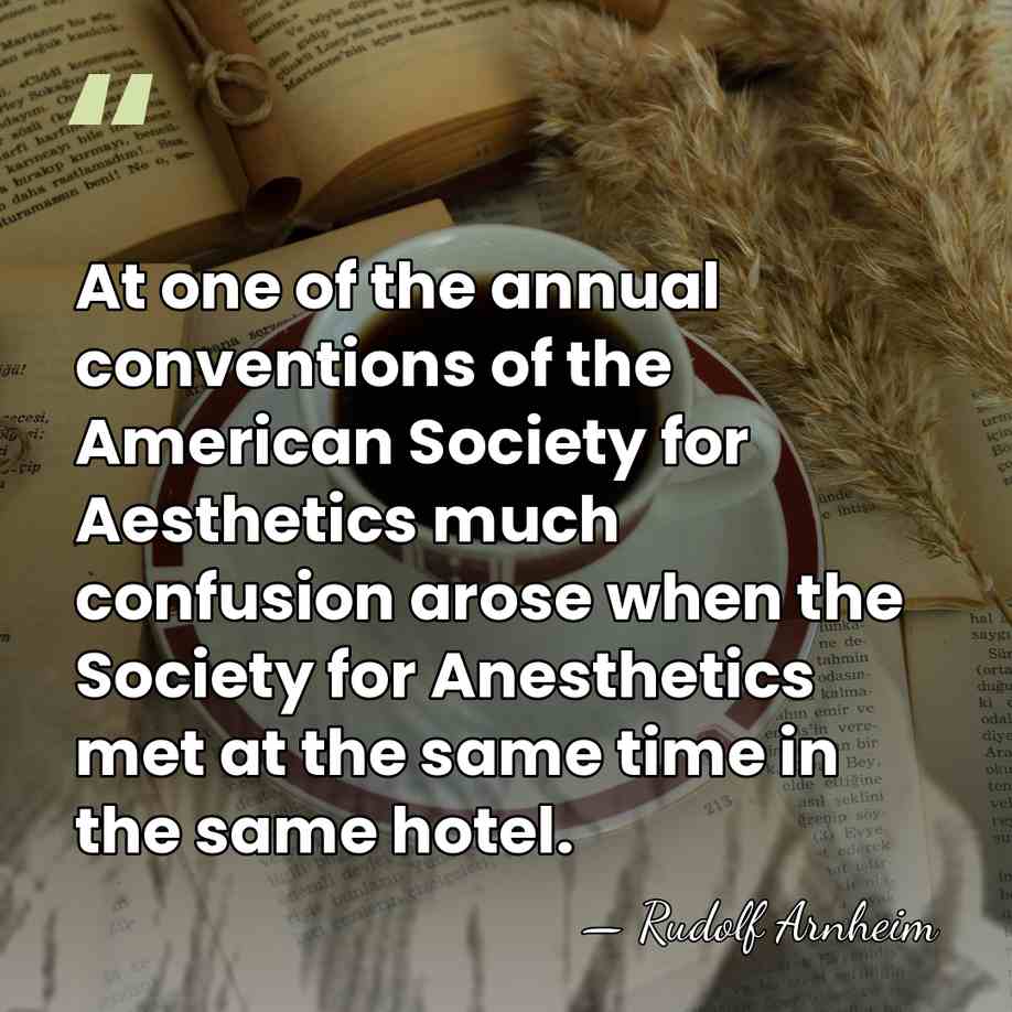 At one of the annual conventions of the American Society for Aesthetics&hellip; - Rudolf Arnheim