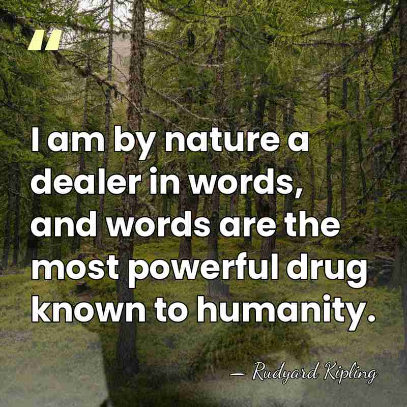 I am by nature a dealer in words, and words are the&hellip; - Rudyard Kipling