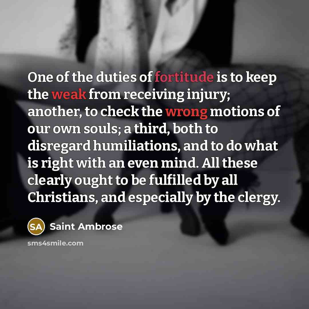 “One of the duties of fortitude is to keep the…” quote by Saint Ambrose