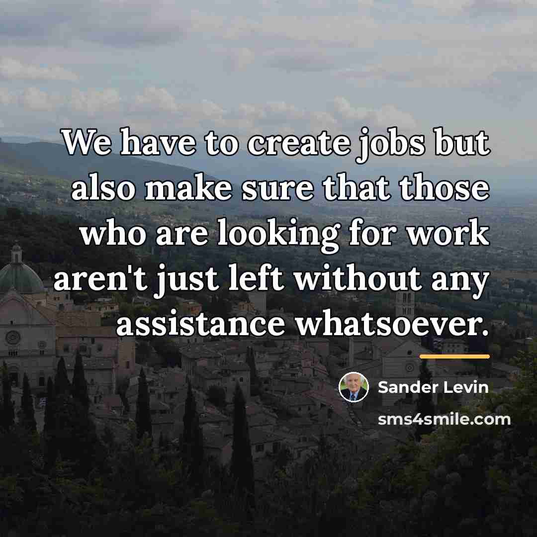 “We have to create jobs but also make sure that…” quote by Sander Levin