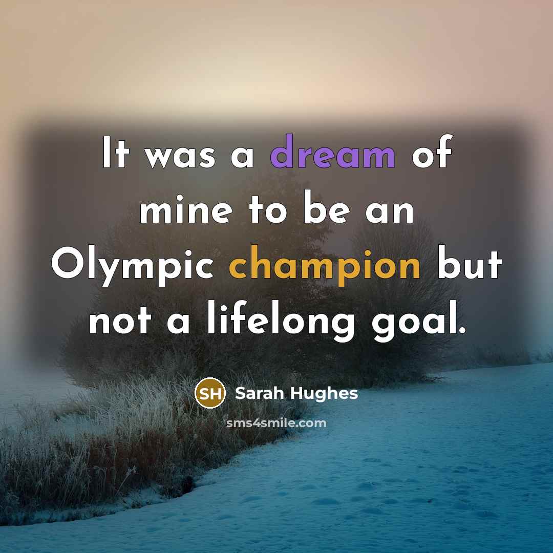 “It was a dream of mine to be an Olympic…” quote by Sarah Hughes