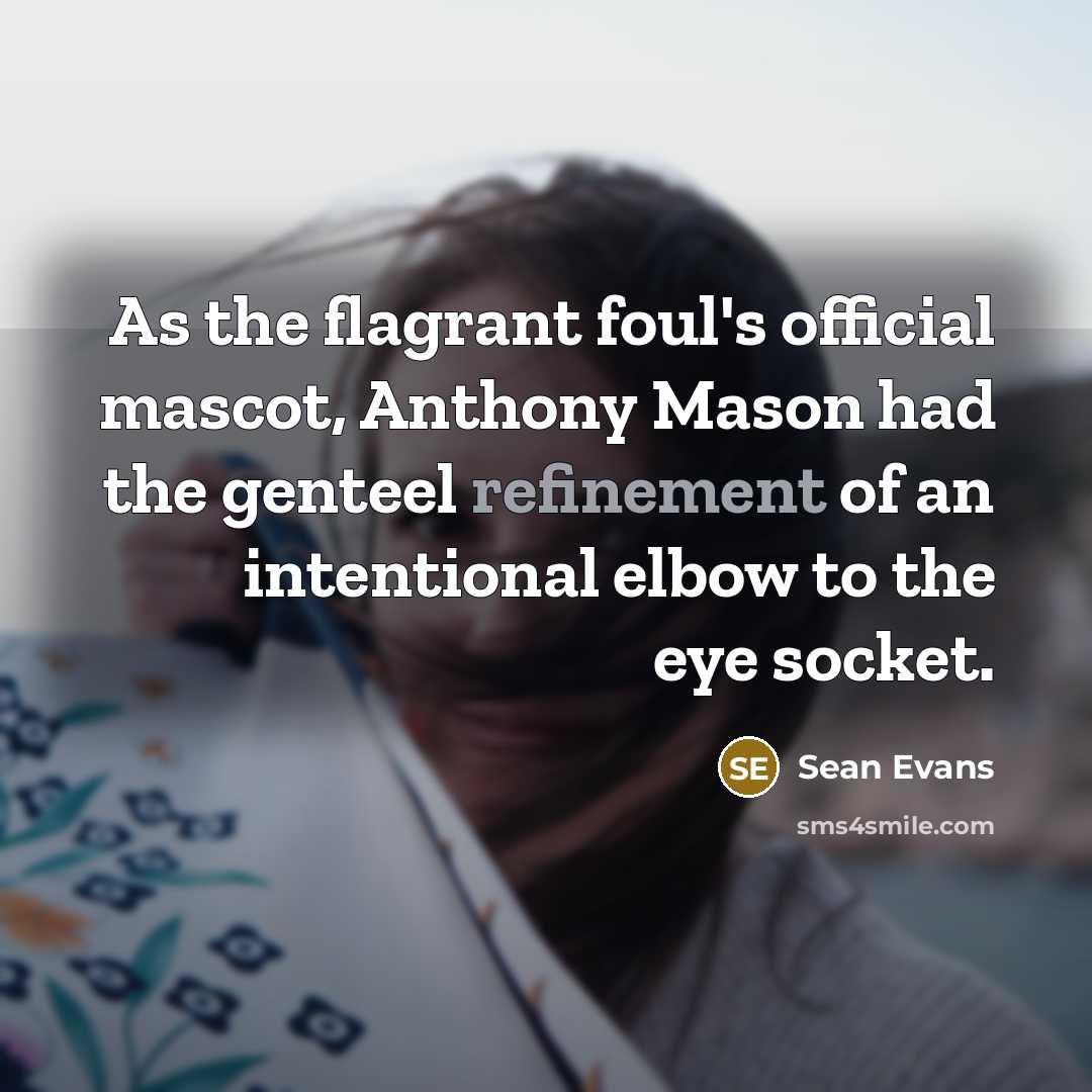 “As the flagrant foul's official mascot, Anthony Mason had the…” quote by Sean Evans
