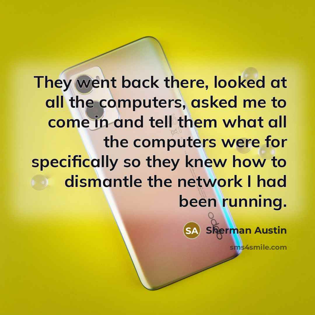 “They went back there, looked at all the computers, asked…” quote by Sherman Austin
