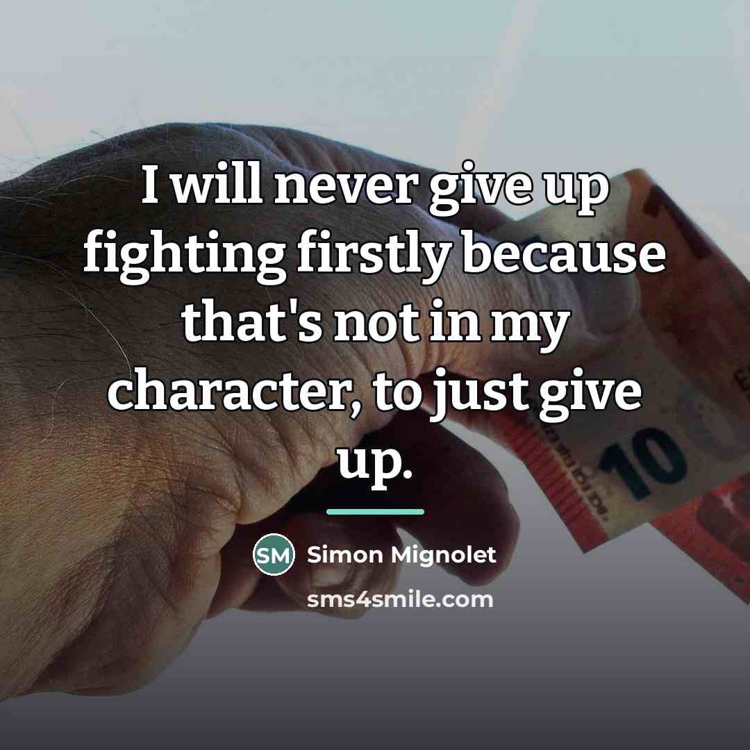 “I will never give up fighting firstly because that's not…” quote by Simon Mignolet