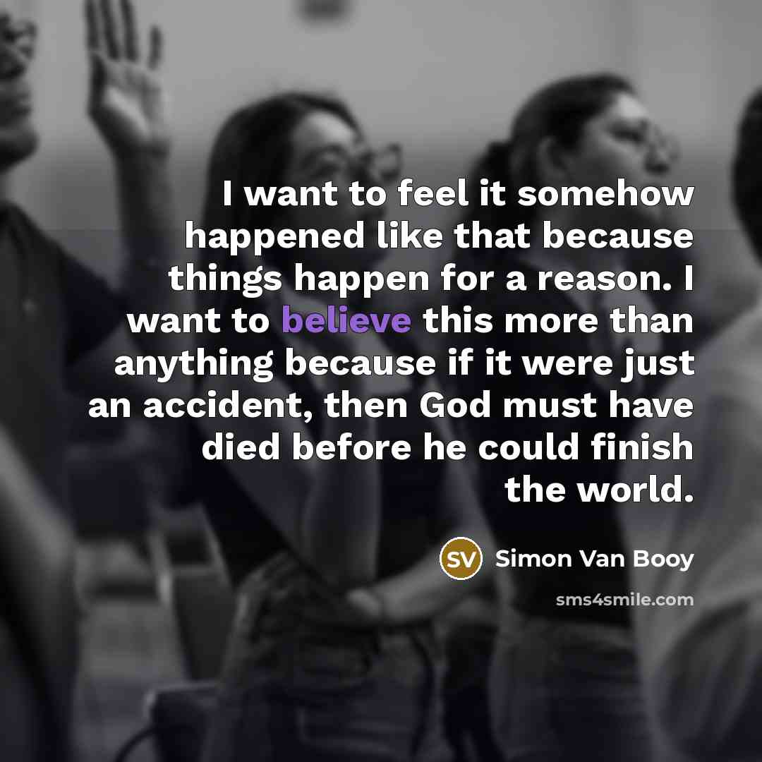 “I want to feel it somehow happened like that because…” quote by Simon Van Booy