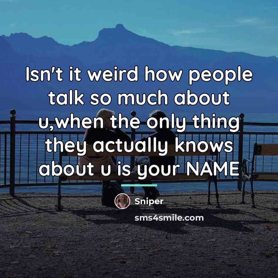 “Isn't it weird how people talk so much about u,when…” quote by Sniper