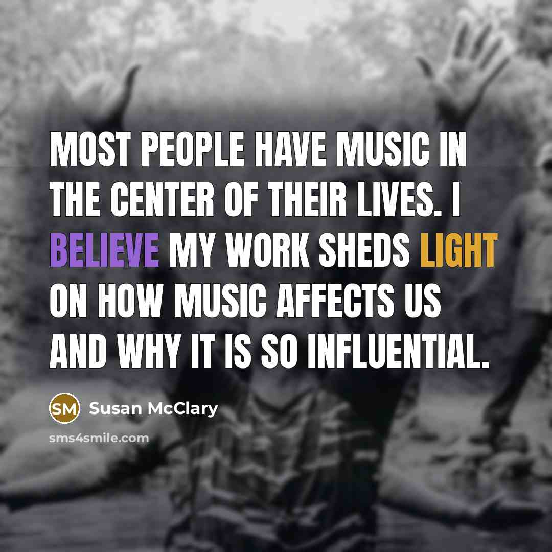 “Most people have music in the center of their lives.…” quote by Susan McClary