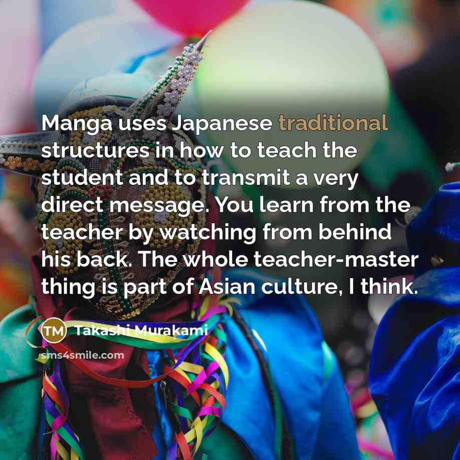 “Manga uses Japanese traditional structures in how to teach the…” quote by Takashi Murakami