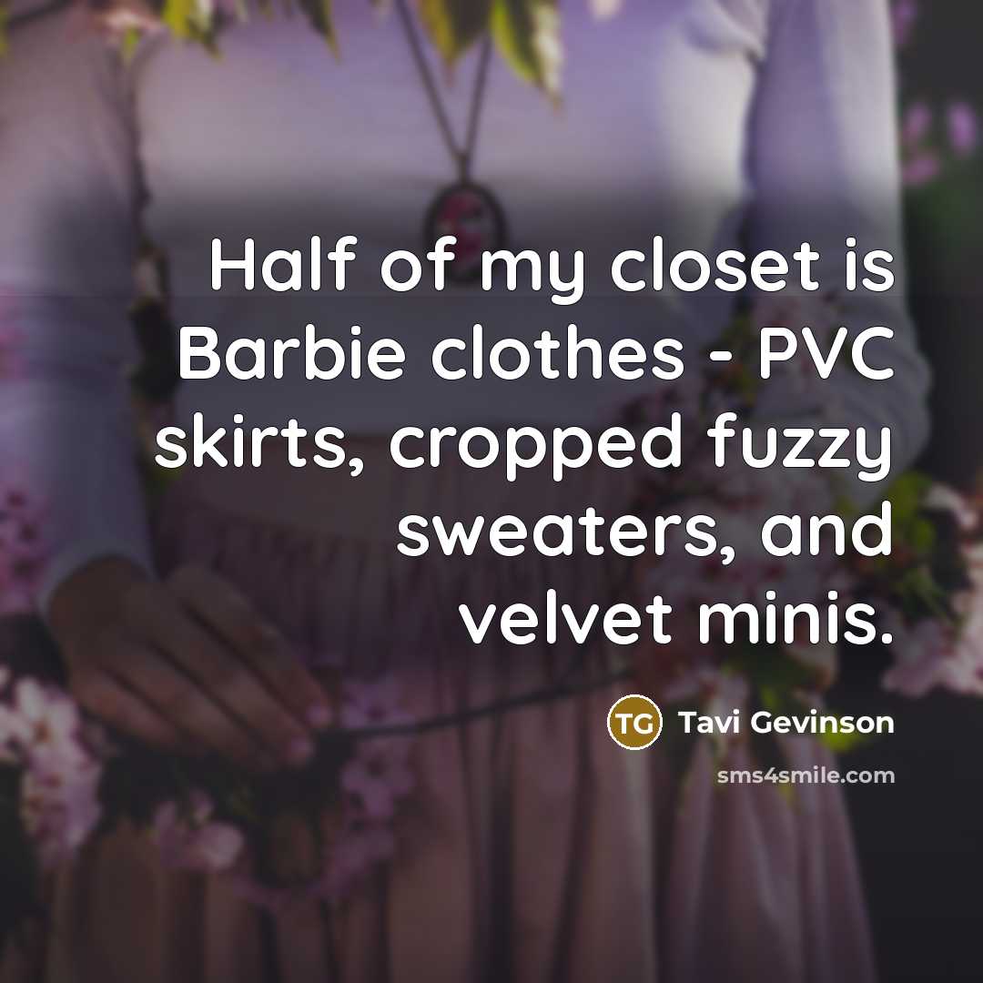 “Half of my closet is Barbie clothes - PVC skirts,…” quote by Tavi Gevinson