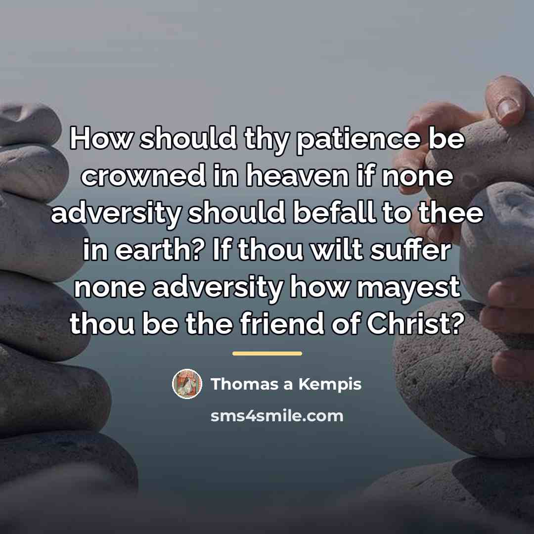 “How should thy patience be crowned in heaven if none…” quote by Thomas a Kempis