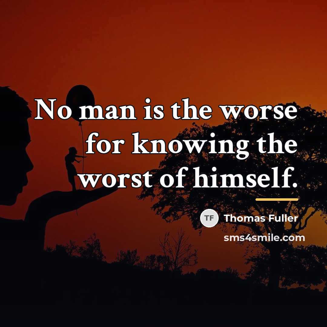 “No man is the worse for knowing the worst of…” quote by Thomas Fuller