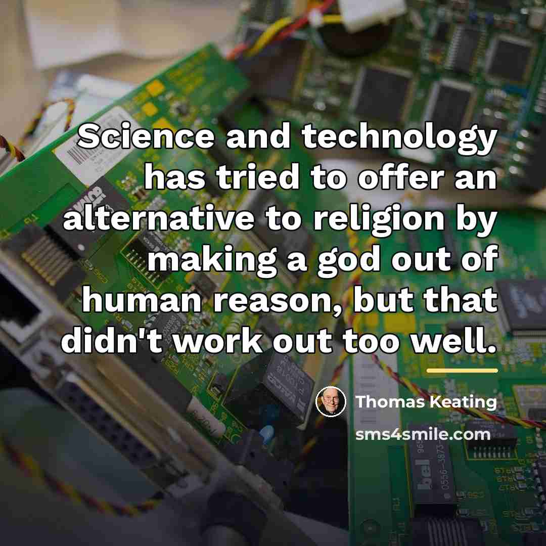 “Science and technology has tried to offer an alternative to…” quote by Thomas Keating