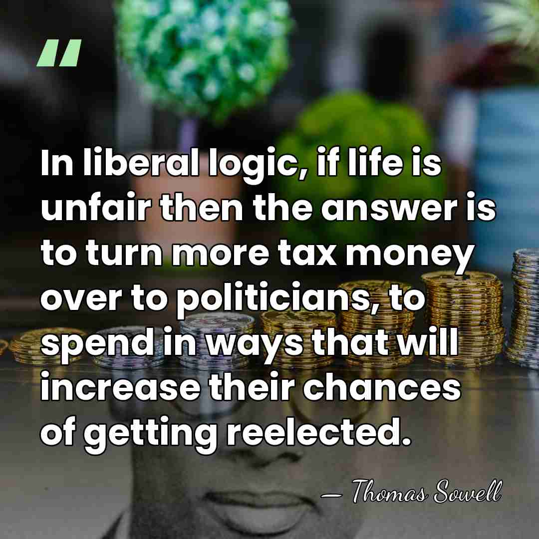 In liberal logic, if life is unfair then the answer is to&hellip; - Thomas Sowell