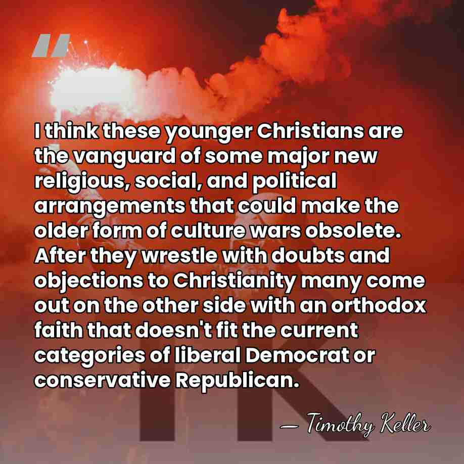 I think these younger Christians are the vanguard of some major new&hellip; - Timothy Keller