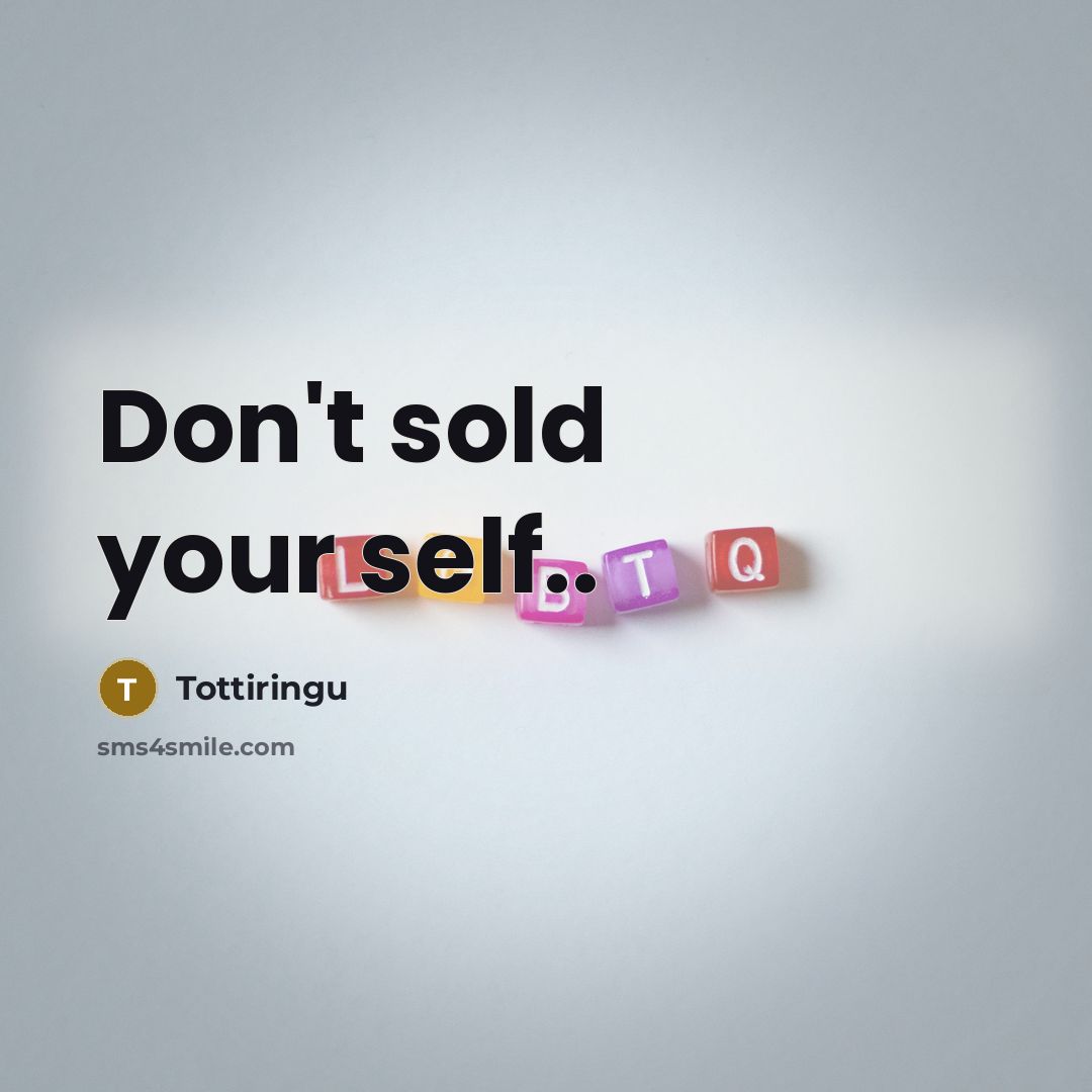 “Don't sold your self..…” quote by Tottiringu