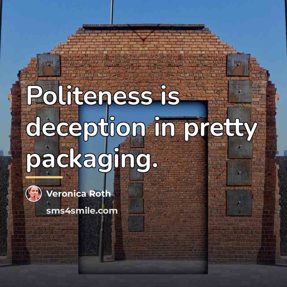 “Politeness is deception in pretty packaging.…” quote by Veronica Roth