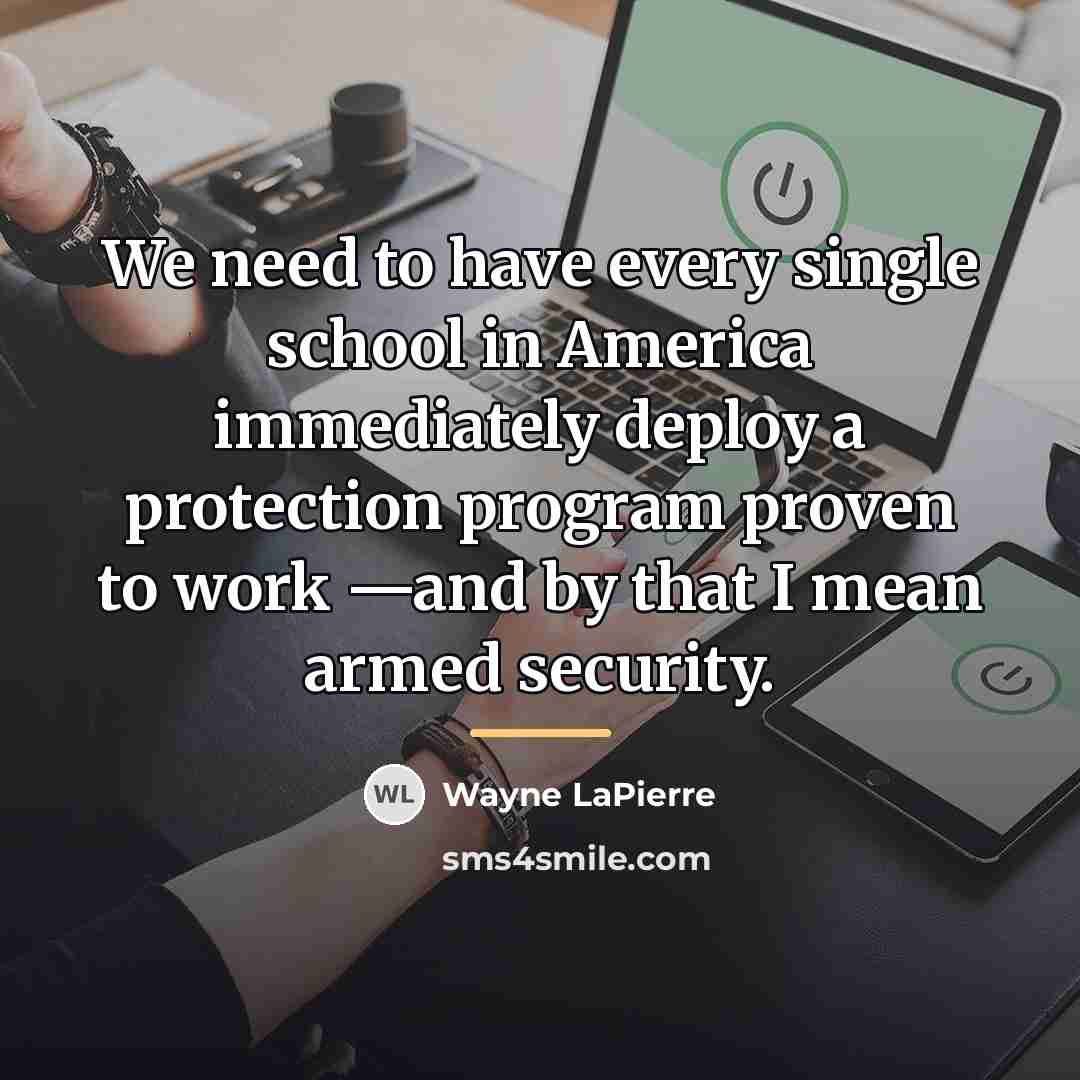 “We need to have every single school in America immediately…” quote by Wayne LaPierre
