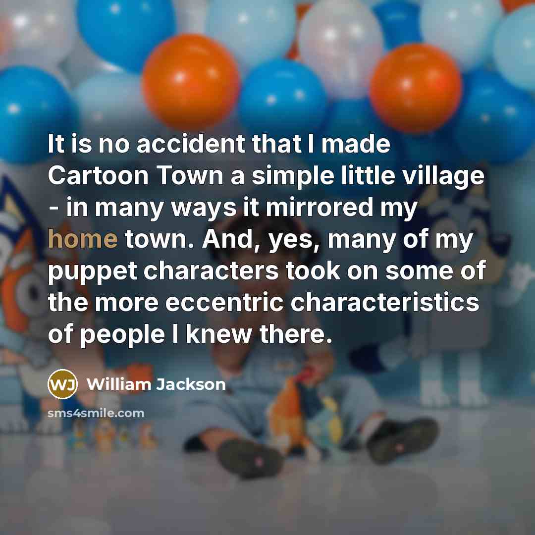 “It is no accident that I made Cartoon Town a…” quote by William Jackson