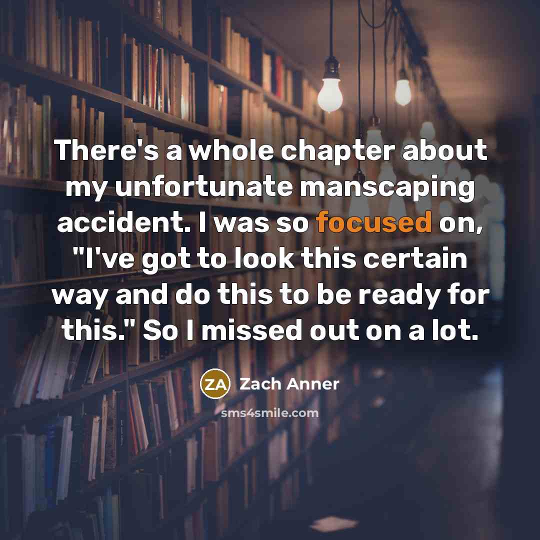 “There's a whole chapter about my unfortunate manscaping accident. I…” quote by Zach Anner