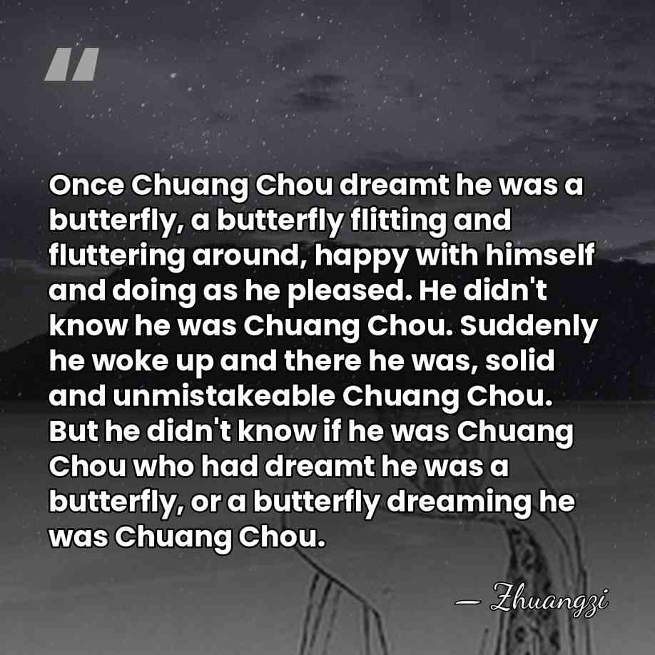 Once Chuang Chou dreamt he was a butterfly, a butterfly flitting and&hellip; - Zhuangzi