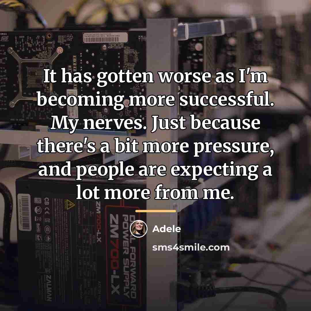 “It has gotten worse as I'm becoming more successful. My…” quote by Adele