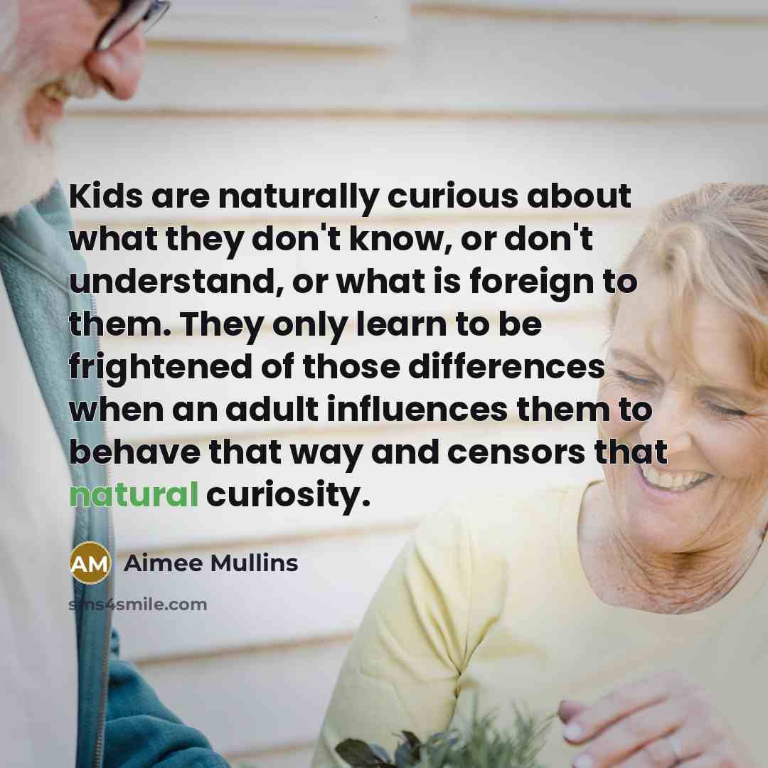 “Kids are naturally curious about what they don't know, or…” quote by Aimee Mullins