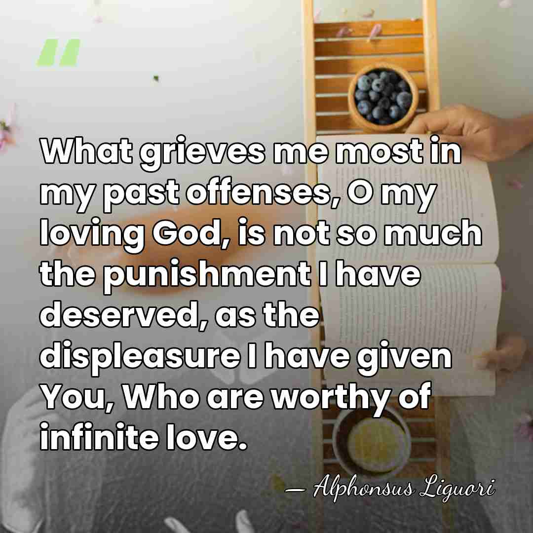 What grieves me most in my past offenses, O my loving God,&hellip; - Alphonsus Liguori