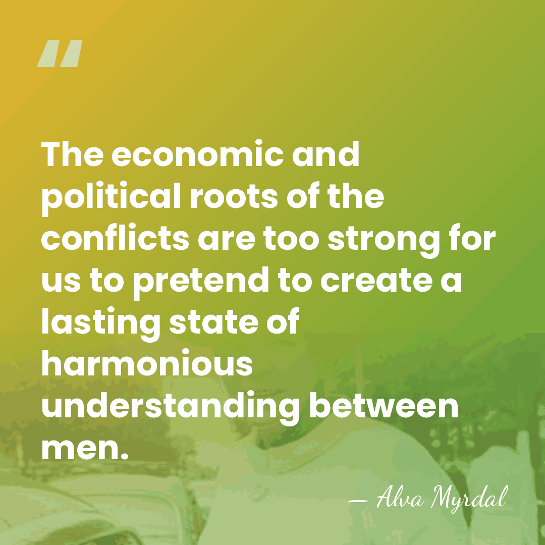 The economic and political roots of the conflicts are too strong for&hellip; - Alva Myrdal