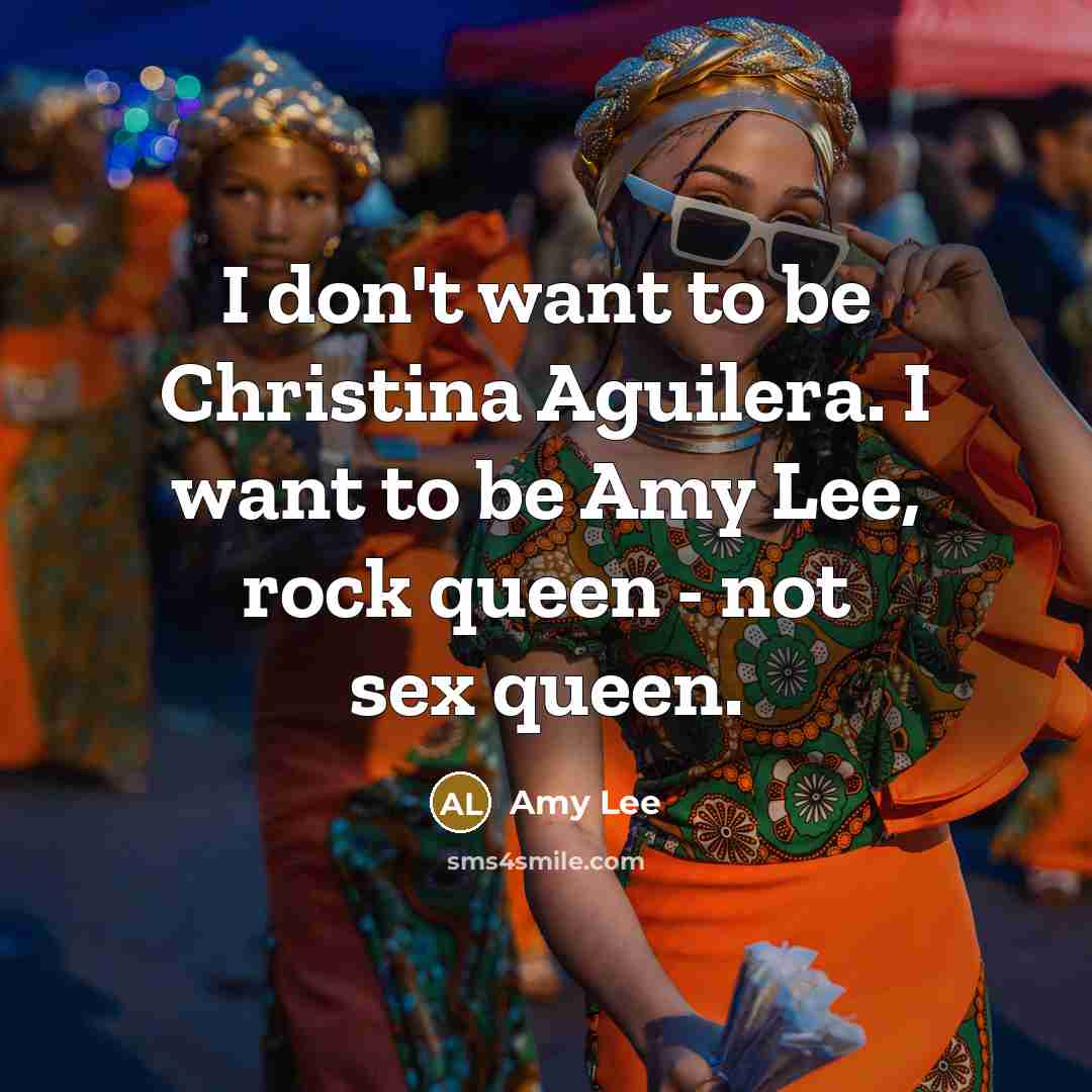 “I don't want to be Christina Aguilera. I want to…” quote by Amy Lee