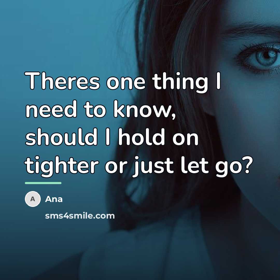 “Theres one thing I need to know, should I hold…” quote by Ana