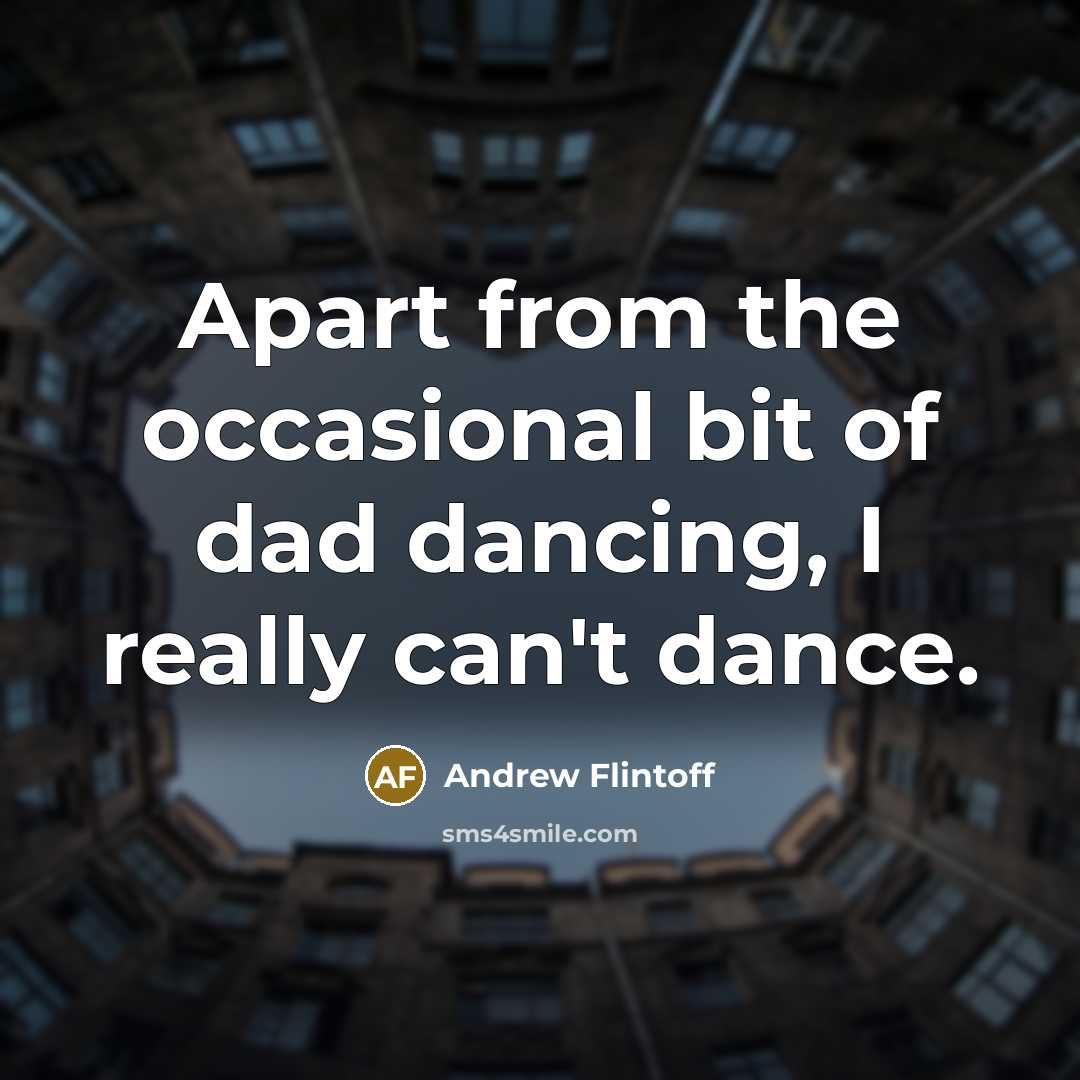 “Apart from the occasional bit of dad dancing, I really…” quote by Andrew Flintoff