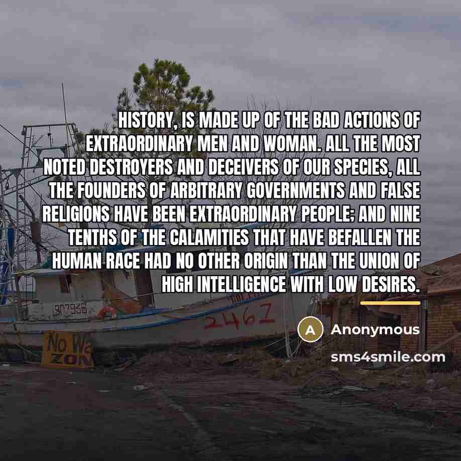 “History, is made up of the bad actions of extraordinary…” quote by Anonymous