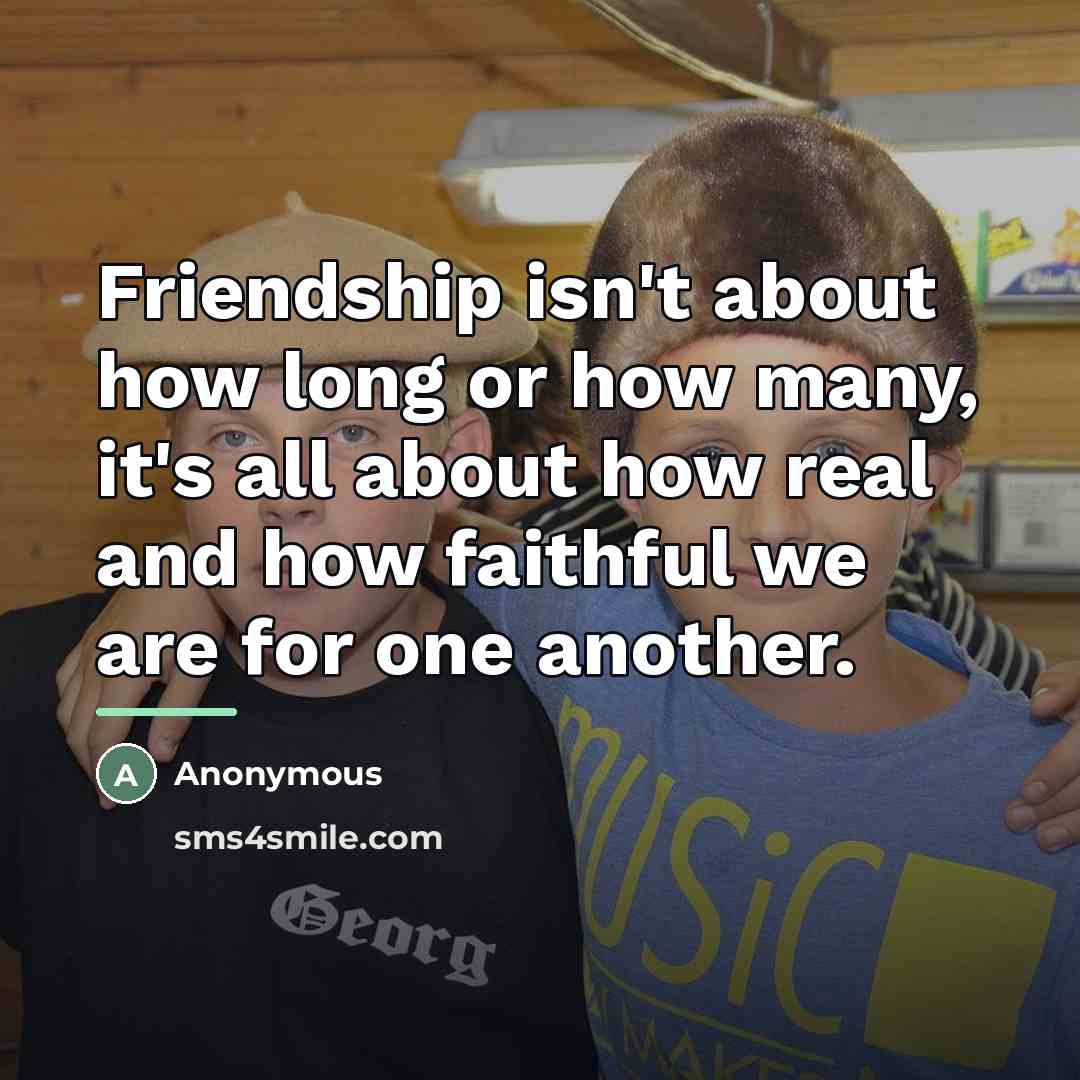 “Friendship isn't about how long or how many, it's all…” quote by Anonymous