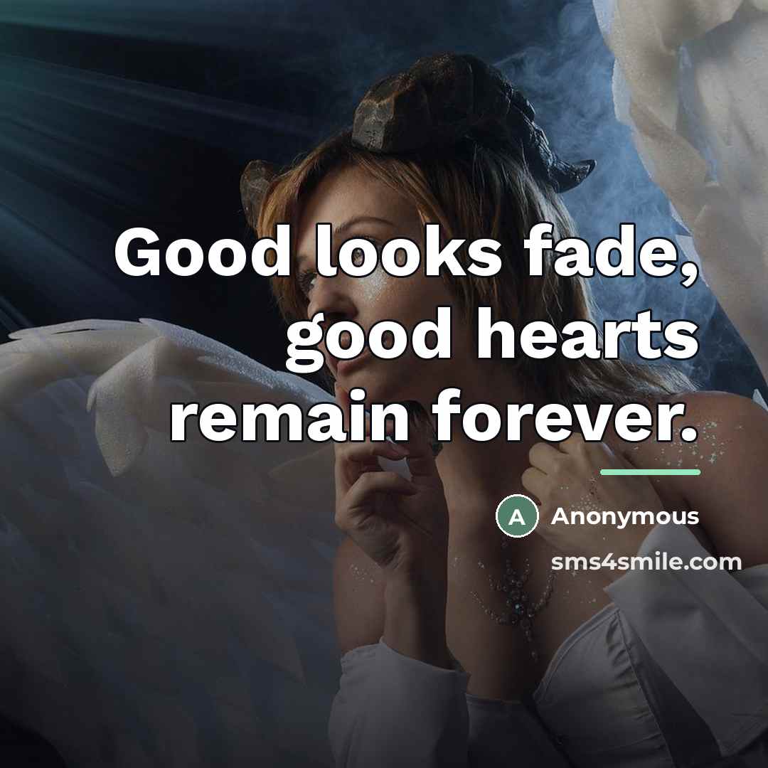 “Good looks fade, good hearts remain forever.…” quote by Anonymous