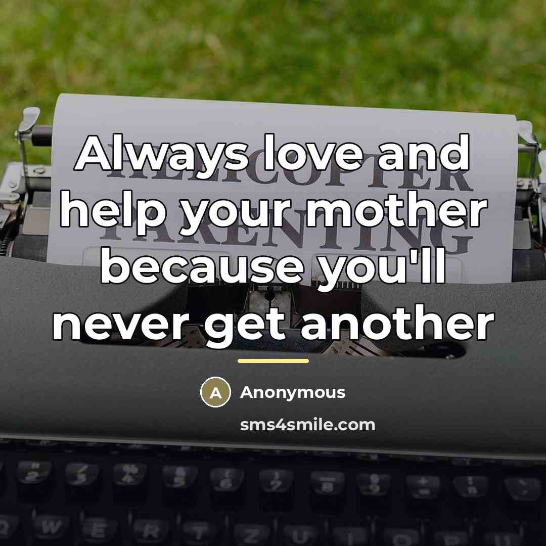“Always love and help your mother because you'll never get…” quote by Anonymous
