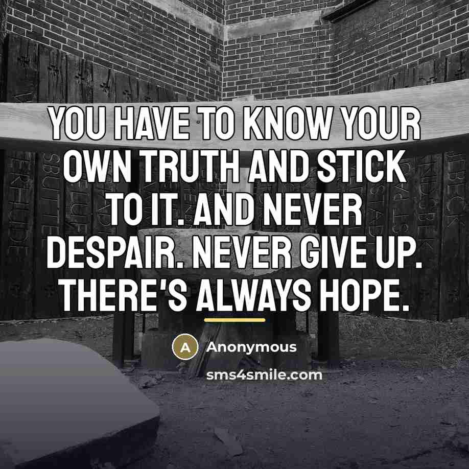 “You have to know your own truth and stick to…” quote by Anonymous
