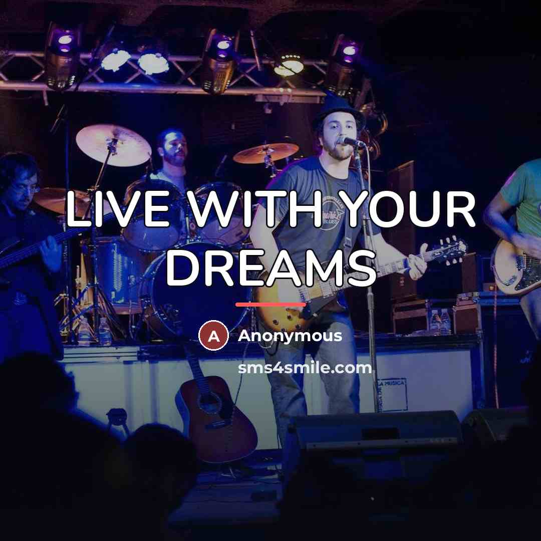 “LIVE WITH YOUR DREAMS…” quote by Anonymous
