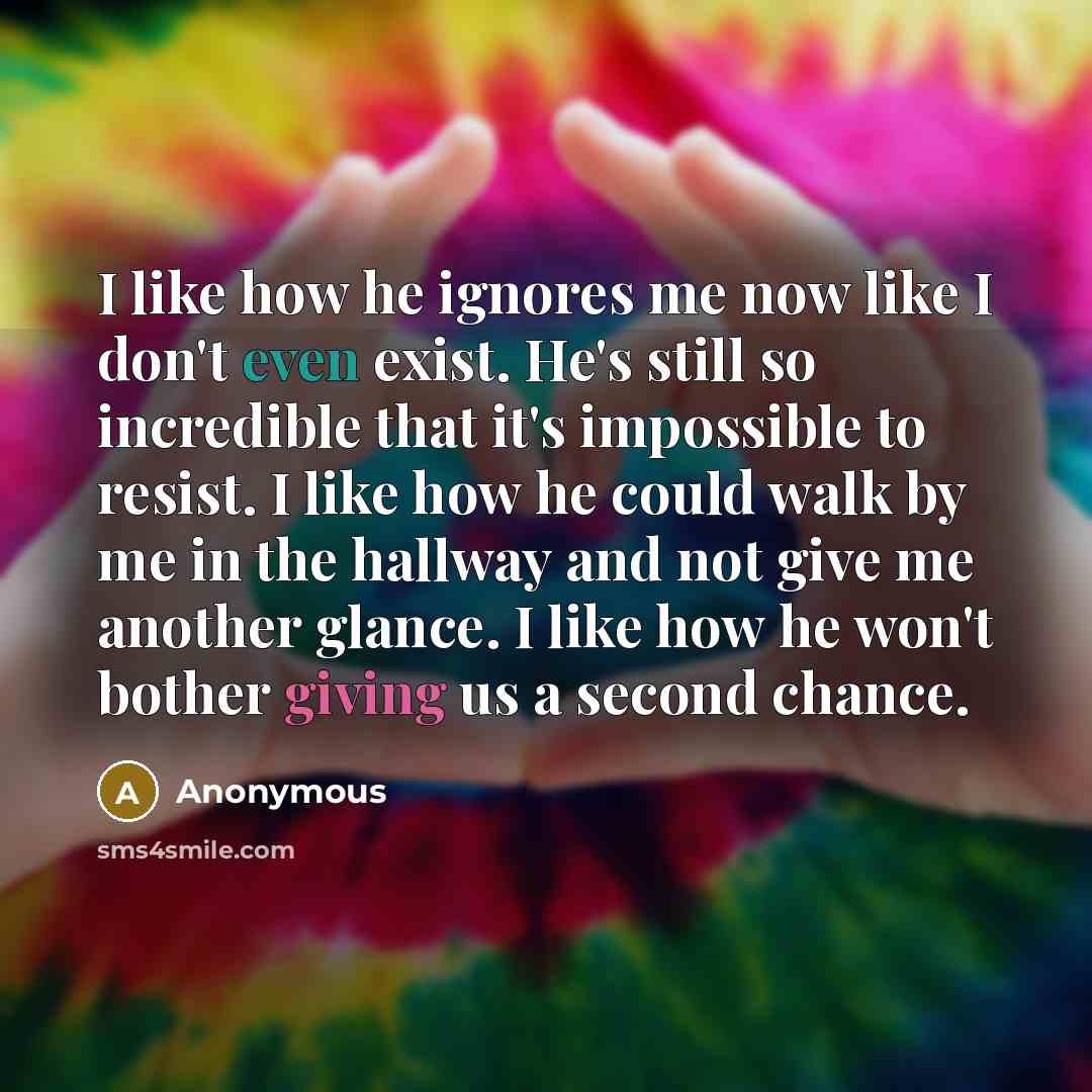 “I like how he ignores me now like I don't…” quote by Anonymous