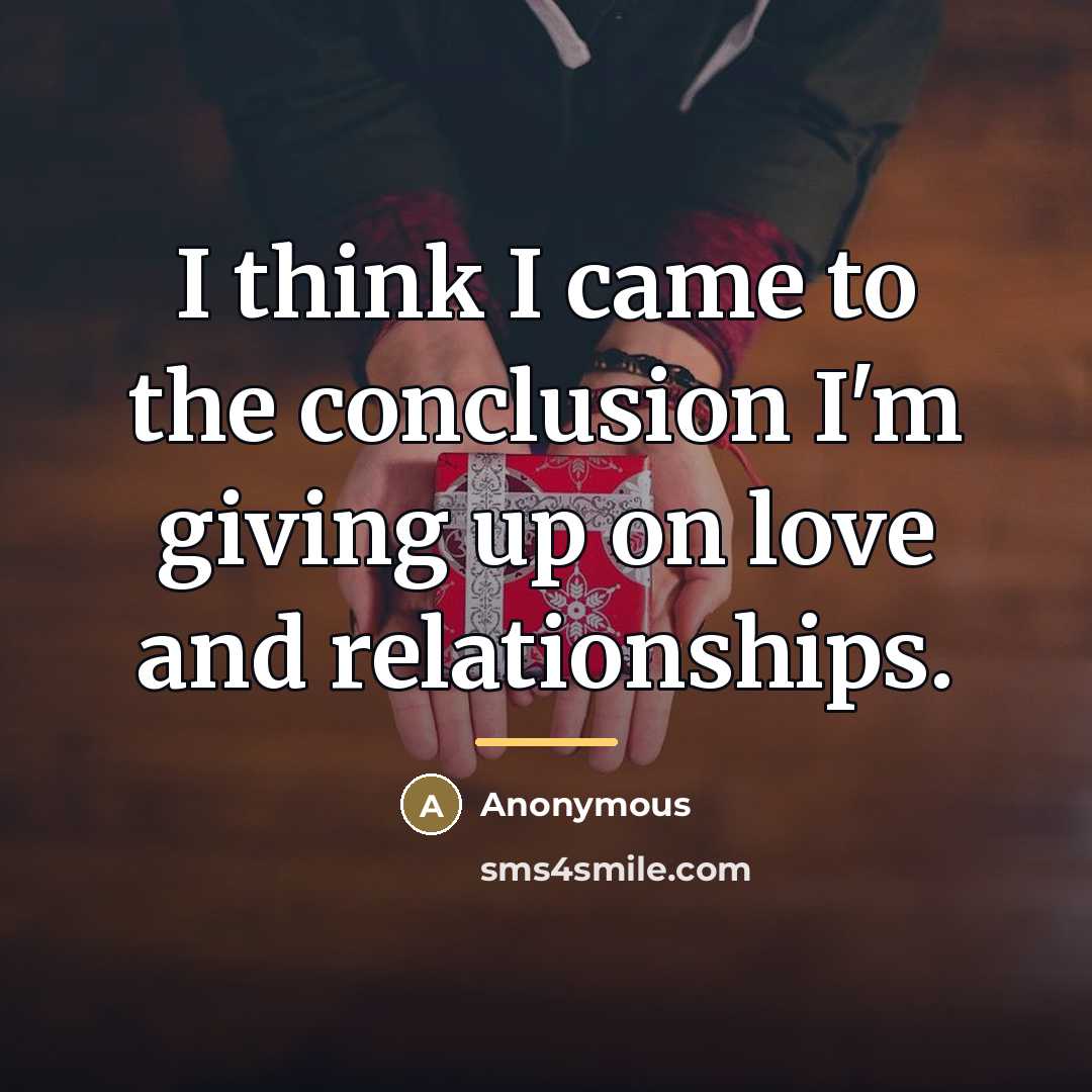 “I think I came to the conclusion I'm giving up…” quote by Anonymous