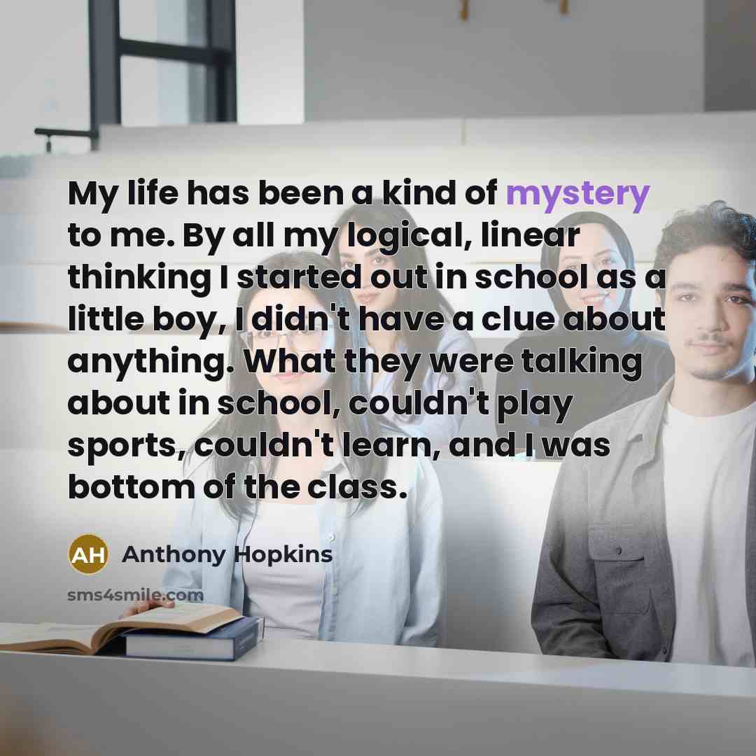 “My life has been a kind of mystery to me.…” quote by Anthony Hopkins
