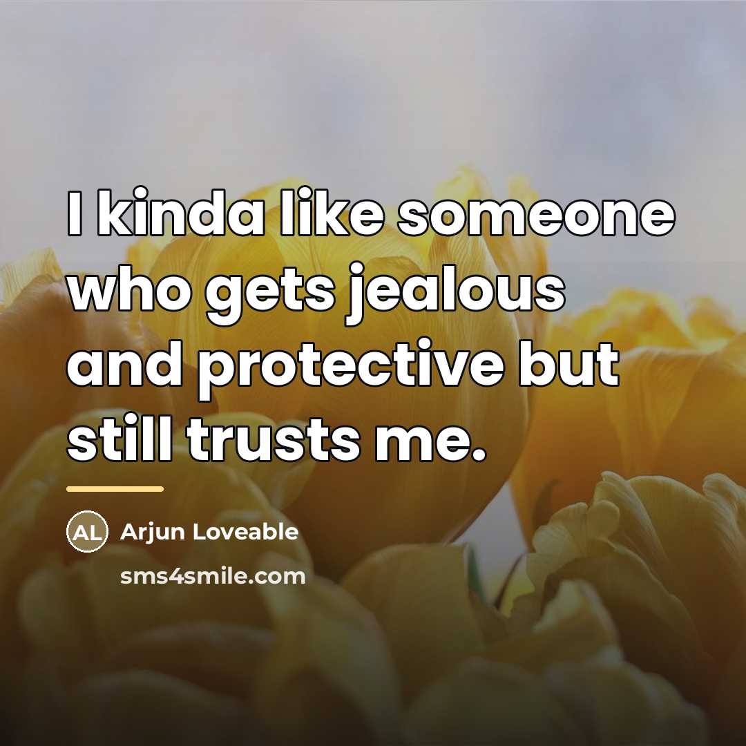“I kinda like someone who gets jealous and protective but…” quote by Arjun Loveable