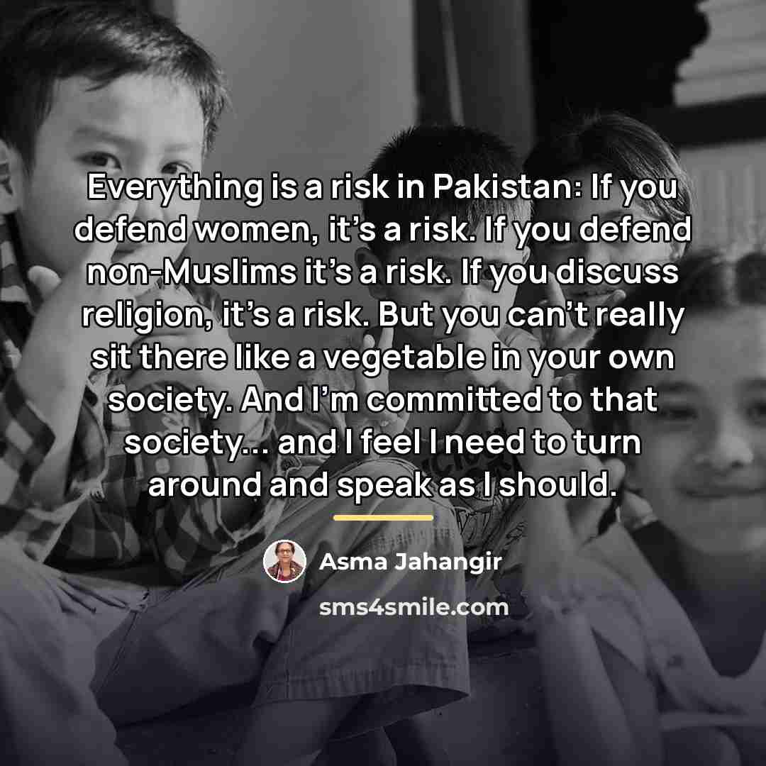 “Everything is a risk in Pakistan: If you defend women,…” quote by Asma Jahangir