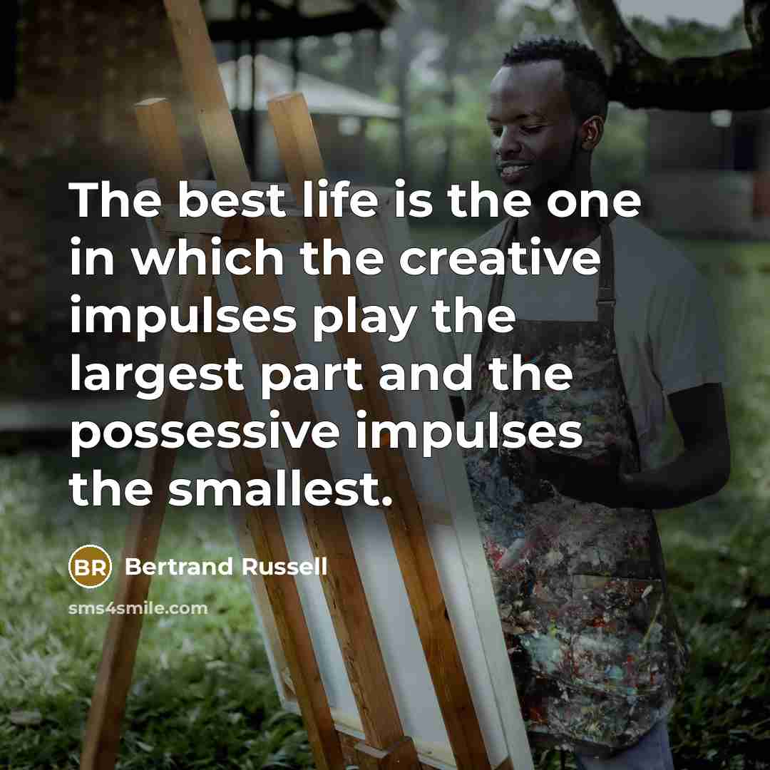 “The best life is the one in which the creative…” quote by Bertrand Russell