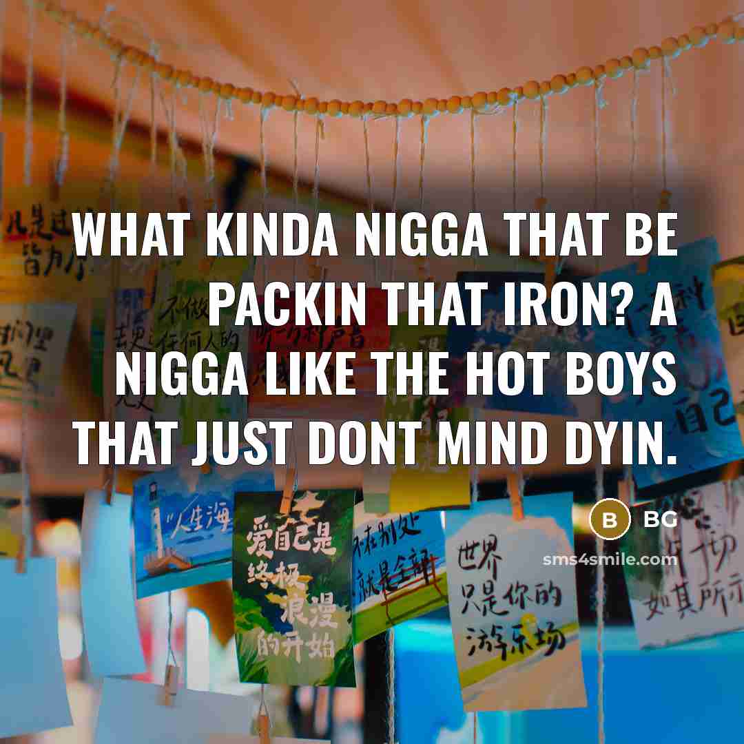 “What kinda nigga that be packin that iron? A nigga…” quote by BG
